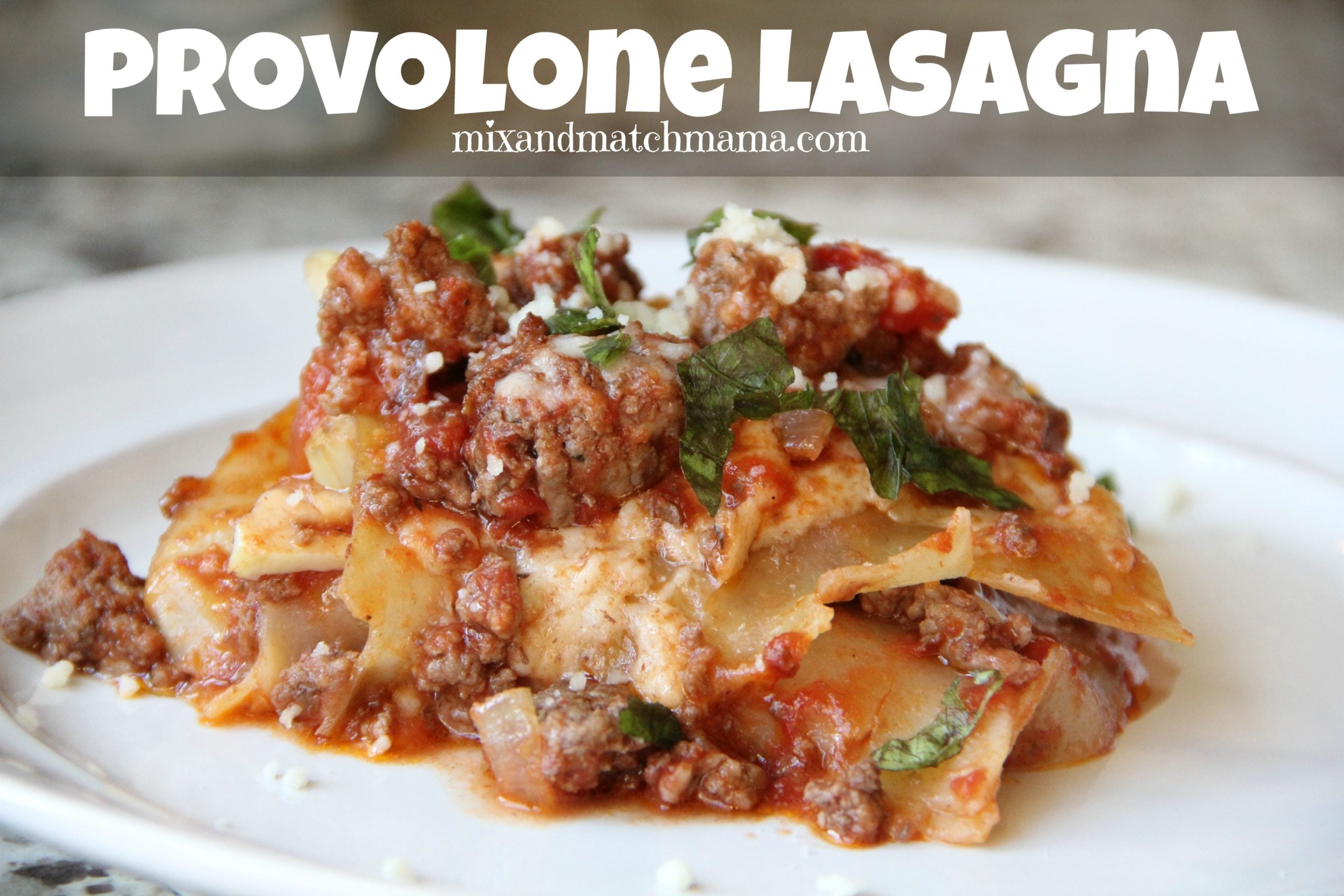 Provolone Lasagna Recipe Mix and Match Mama