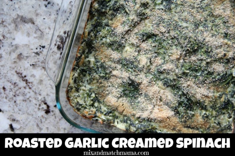 Roasted Garlic Creamed Spinach Recipe | Mix and Match Mama
